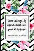 Peace with my body inspires others to find peace for their own.: Weight Loss Tracker to track your journey to being fit. Includes meal planner, shoppi