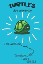 Turtle Are Awesome I Am Awesome There For I Am a Turtle: Cute Turtle Lovers Journal / Notebook / Diary / Birthday or Christmas Gift (6x9 - 110 Blank L