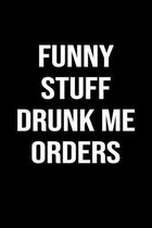 Funny Stuff Drunk Me Orders: A funny soft cover blank lined journal to jot down ideas, memories, goals or whatever comes to mind.