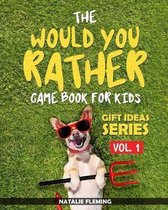 The Would You Rather Game Book For Kids: A book of funny, silly, hilarious questions and situations for kids to spend great family time while travelli