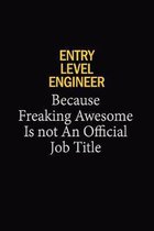 Entry Level Engineer Because Freaking Awesome Is Not An Official Job Title: 6x9 Unlined 120 pages writing notebooks for Women and girls