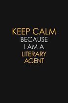Keep Calm Because I Am A Literary Agent: Motivational: 6X9 unlined 129 pages Notebook writing journal