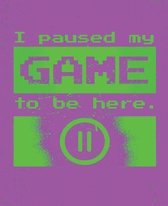 I paused my Game to be here: The Game is Never Over. Perfect Unique Gift Idea Wide Ruled Notebook, Composition Sketch Book to write in for Mens Wom
