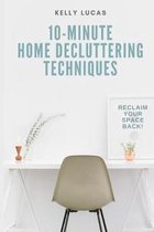 10-MINUTE Home Decluttering Techniques: Reclaim Your Space Back!