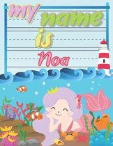 My Name is Noa: Personalized Primary Tracing Book / Learning How to Write Their Name / Practice Paper Designed for Kids in Preschool a