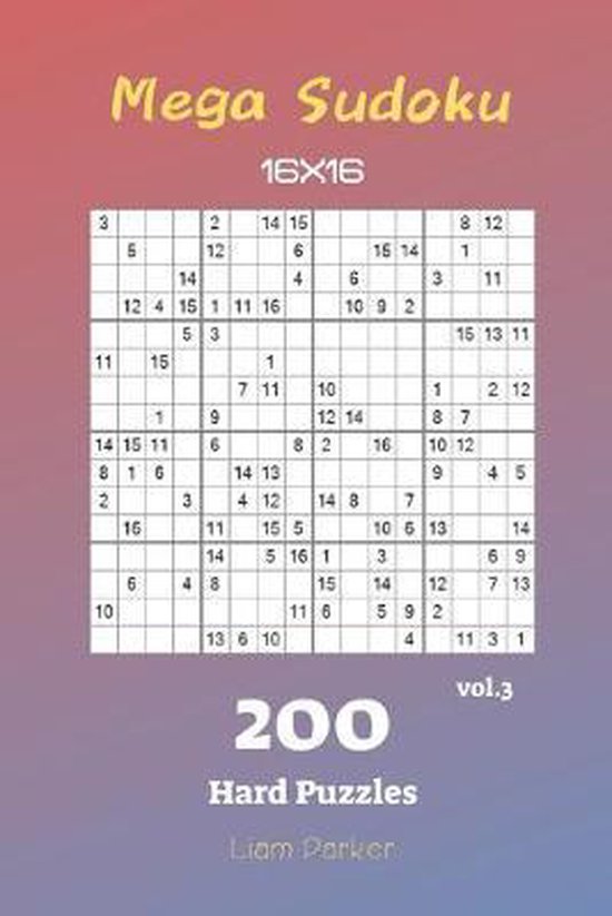 Mega Sudoku 16x16 Mega Sudoku 16x16 200 Hard Puzzles vol.3, Liam