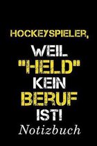 Hockeyspieler, Weil ''Held'' Kein Beruf Ist Notizbuch: - Notizbuch mit 110 linierten Seiten - Format 6x9 DIN A5 - Soft cover matt -