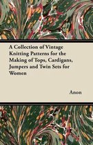 A Collection of Vintage Knitting Patterns for the Making of Tops, Cardigans, Jumpers and Twin Sets for Women