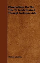 Observations On The Title To Lands Derived Through Inclosure Acts