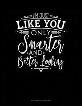 I'm Just Like You Only Smarter And Better Looking: 6 Columns Columnar Pad