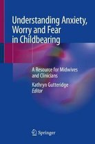 Understanding Anxiety, Worry and Fear in Childbearing