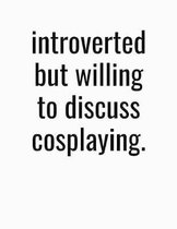 Introverted But Willing To Discuss Cosplaying