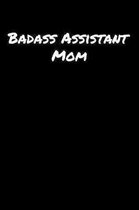 Badass Assistant Mom: A soft cover blank lined journal to jot down ideas, memories, goals, and anything else that comes to mind.