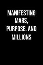Manifesting Mars Purpose And Millions: A soft cover blank lined journal to jot down ideas, memories, goals, and anything else that comes to mind.