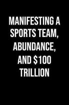 Manifesting A Sports Team Abundance And 100 Trillion: A soft cover blank lined journal to jot down ideas, memories, goals, and anything else that come