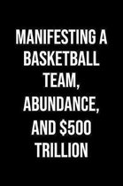 Manifesting A Basketball Team Abundance And 500 Trillion: A soft cover blank lined journal to jot down ideas, memories, goals, and anything else that