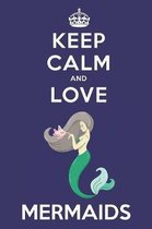 Keep Calm And Love Mermaids: Cute Mermaid Lovers Journal / Notebook / Diary / Birthday Gift (6x9 - 110 Blank Lined Pages)