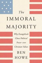 The Immoral Majority Why Evangelicals Chose Political Power Over Christian Values