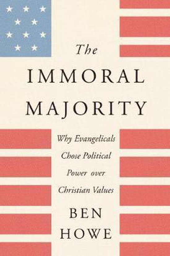 The Immoral Majority Why Evangelicals Chose Political Power Over Christian Values