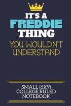 It's A Freddie Thing You Wouldn't Understand Small (6x9) College Ruled Notebook