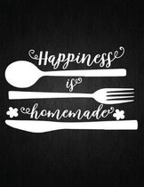 Happiness Is Homemade: Recipe Notebook to Write In Favorite Recipes - Best Gift for your MOM - Cookbook For Writing Recipes - Recipes and Not