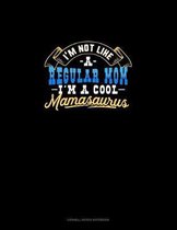 I'm Not Like A Regular Mom I'm A Cool Mamasaurus: Cornell Notes Notebook