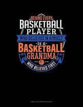 Behind Every Basketball Player Who Believes In Himself Is A Basketball Grandma Who Believed First: Unruled Composition Book