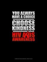 You Always Have A Choice Choose Kindness HIV AIDS Awareness