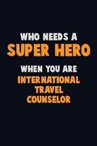 Who Need A SUPER HERO, When You Are International Travel Counselor