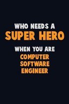 Who Need A SUPER HERO, When You Are Computer Software Engineer