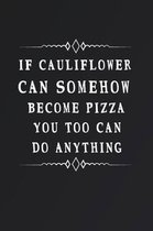If Cauliflower Can Somehow Become Pizza You Too Can Do Anything: Fill in the Blank Notebook and Memory Journal for friends, lovers, 110 Lined Pages