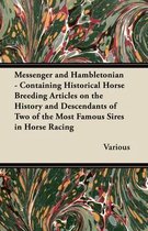Messenger and Hambletonian - Containing Historical Horse Breeding Articles on the History and Descendants of Two of the Most Famous Sires in Horse Racing