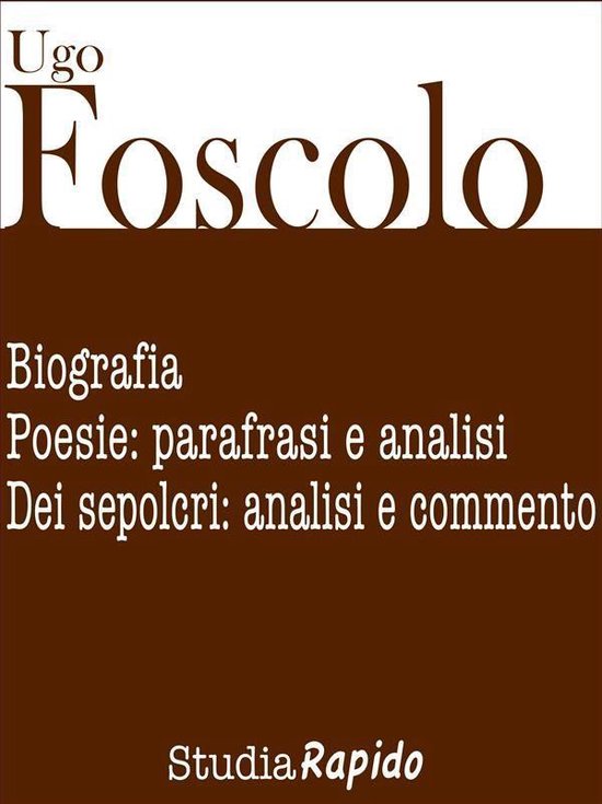 Ugo Foscolo. Biografia e poesie: parafrasi e analisi - cover