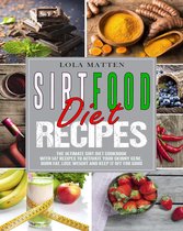 Sirtfood Diet Recipes: The Ultimate Sirt Diet Cookbook With 147 Recipes To Activate Your Skinny Gene, Burn Fat, Lose Weight And Keep It Off For Good