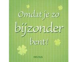 Omdat je zo bijzonder bent!