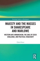 Routledge Studies in Shakespeare - Majesty and the Masses in Shakespeare and Marlowe