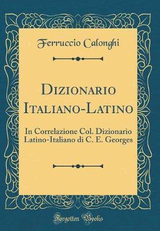 Dizionario ItalianoLatino 9780265268599 Ferruccio Calonghi Boeken Dizionario ItalianoLatino 9780265268599 Ferruccio Calonghi Boeken