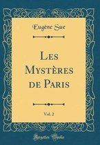 Les Mysteres de Paris, Vol. 2 (Classic Reprint)