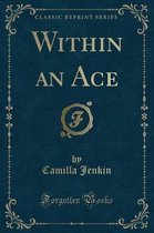 Within an Ace (Classic Reprint)