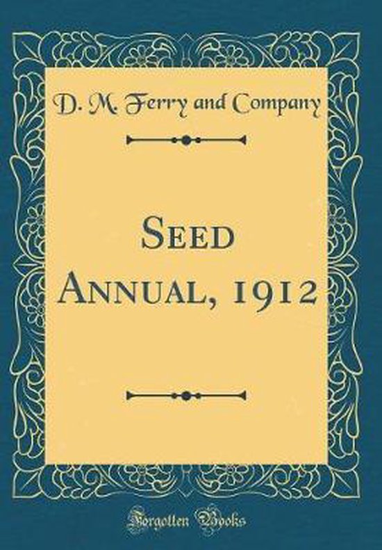 Seed Annual, 1912 (Classic Reprint), D. M. Ferry and Company