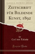 Zeitschrift Fur Bildende Kunst, 1892, Vol. 3 (Classic Reprint)