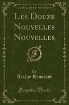 Les Douze Nouvelles Nouvelles (Classic Reprint)