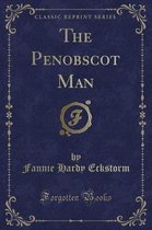 The Penobscot Man (Classic Reprint)