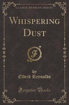 Whispering Dust (Classic Reprint)