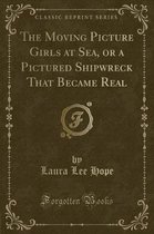 The Moving Picture Girls at Sea, or a Pictured Shipwreck That Became Real (Classic Reprint)