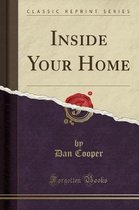 Inside Your Home (Classic Reprint)
