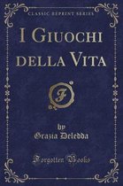 I Giuochi Della Vita (Classic Reprint)