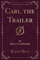 Carl the Trailer (Classic Reprint)