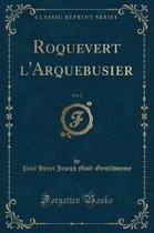 Roquevert l'Arquebusier, Vol. 2 (Classic Reprint)
