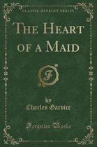 The Heart of a Maid (Classic Reprint)
